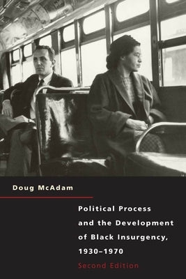 Political Process and the Development of Black Insurgency, 1930-1970 by McAdam, Doug