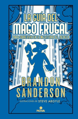 La Guía del Mago Frugal Para Sobrevivir En La Inglaterra del Medievo / The Fruga L Wizards Handbook for Surviving Medieval England by Sanderson, Brandon