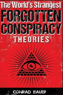 The World's Strangest Forgotten Conspiracy Theories Paperback Createspace Independent Publishing Platform