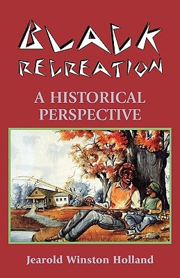 Black Recreation: A Historical Perspective by Holland, Jearold