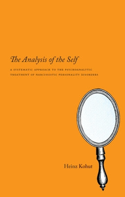 The Analysis of the Self: A Systematic Approach to the Psychoanalytic Treatment of Narcissistic Personality Disorders Paperback University of Chicago Press