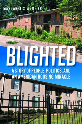 Blighted: A Story of People, Politics, and an American Housing Miracle by Stagmeier, Margaret