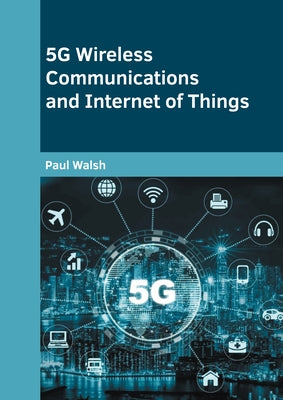 5g Wireless Communications and Internet of Things by Walsh, Paul