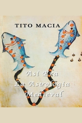 Así Era La Astrología Medieval by Maciá, Tito