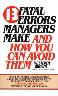 13 Fatal Errors Managers Make and How You Can Avoid Them by Brown, W. Steven