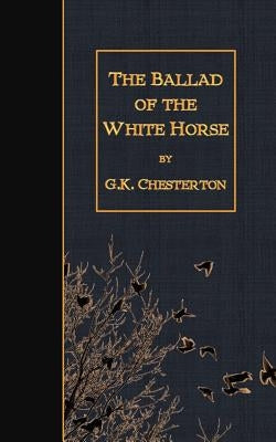 The Ballad of the White Horse by Chesterton, G. K.