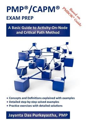 Pmp(r)/Capm(r) Exam Prep: A Basic Guide to Activity-On-Node and Critical Path Method by Das Purkayastha, Jayanta K.