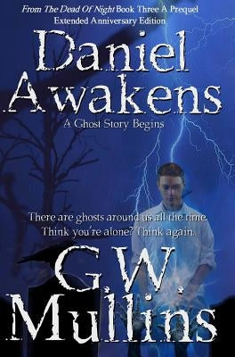 Daniel Awakens A Ghost Story Begins Extended Edition by Mullins, G. W.