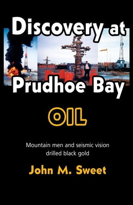 Discover at Prudhoe Bay: Mountain men and seismic vision drilled black gold Paperback Hancock House Publishers