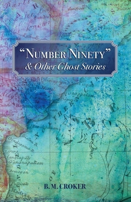 "Number Ninety" & Other Ghost Stories by Croker, B. M.