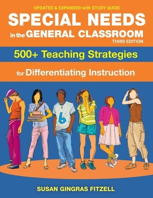 Special Needs in the General Classroom, 3rd Edition: 500+ Teaching Strategies for Differentiating Instruction Paperback Cogent Catalyst Publications