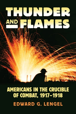 Thunder and Flames: Americans in the Crucible of Combat, 1917-1918 Paperback University Press of Kansas