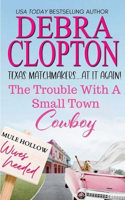 The Trouble with a Small Town Cowboy by Clopton, Debra
