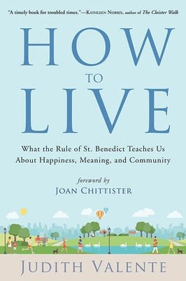 How to Live: What the Rule of St. Benedict Teaches Us about Happiness, Meaning, and Community Paperback Hampton Roads Publishing Company