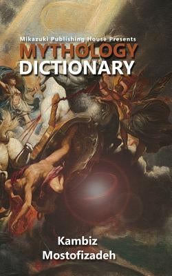 Mythology Dictionary by Mostofizadeh, Kambiz