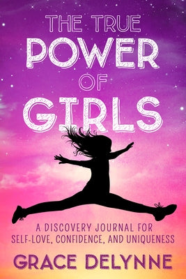 The True Power of Girls: A Discovery Journal for Self-Love, Confidence, and Uniqueness Paperback Aviva Publishing