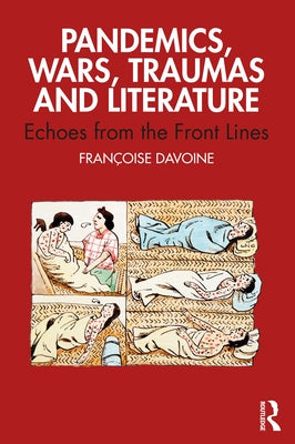 Pandemics, Wars, Traumas and Literature: Echoes from the Front Lines by Davoine, Françoise