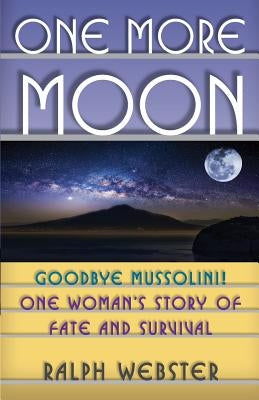 One More Moon: Goodbye Mussolini! One Woman's Story of Fate and Survival Paperback Createspace Independent Publishing Platform