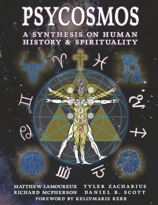 Psycosmos: A Collection of Knowled a Synthesis on Human History & Spirituality by Lamoureux, Matthew