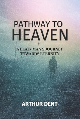 Pathway to Heaven.: A Plain Man's Journey Towards Eternity Paperback Independently Published