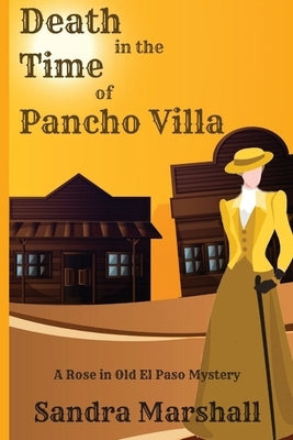 Death in the Time of Pancho Villa: A Rose in Old El Paso Mystery Paperback Historia
