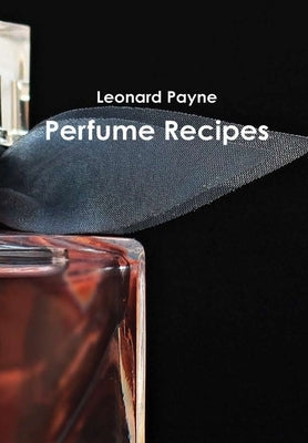 Perfume Recipes by Payne, Leonard