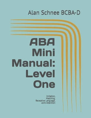 ABA Mini Manual: Level One: Imitation, Matching, Receptive Language, Joint Attention Paperback Independently Published
