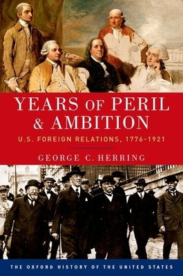 Years of Peril and Ambition: U.S. Foreign Relations, 1776-1921 Paperback Oxford University Press, USA