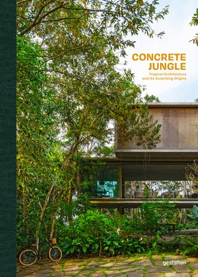 Concrete Jungle: Tropical Architecture and Its Surprising Origins by Gestalten