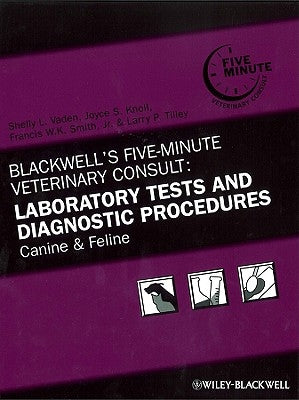 Blackwell's Five-Minute Veterinary Consult: Laboratory Tests and Diagnostic Procedures: Canine and Feline by Vaden, Shelly L.