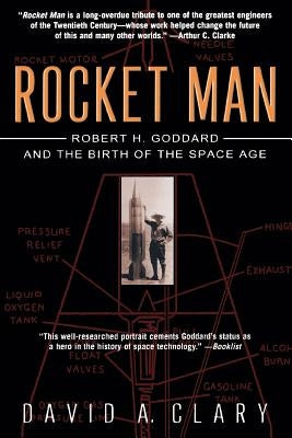 Rocket Man: Robert H. Goddard and the Birth of the Space Age by Clary, David a.