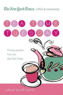 The New York Times Coffee and Crosswords: Tea Time Tuesday: 75 Easy Tuesday Puzzles from the New York Times Paperback St. Martins Press-3PL
