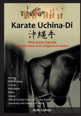 Karate Uchina-Di: Okinawan Karate: An Exploration of its Origins and Evolution Paperback Createspace Independent Publishing Platform