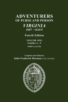 Adventurers of Purse and Person, Virginia, 1607-1624/5. Fourth Edition. Volume One, Families A-F, Part A by Dorman, John Frederick