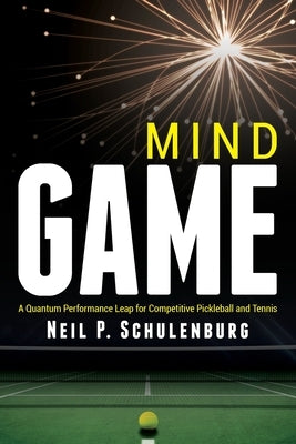 Mind Game: A Quantum Performance Leap for Competitive Pickleball and Tennis Paperback Abundant Living