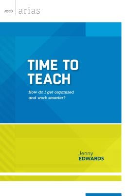 Time to Teach: How Do I Get Organized and Work Smarter? by Edwards, Jenny