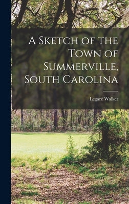 A Sketch of the Town of Summerville, South Carolina by Walker, Legaré