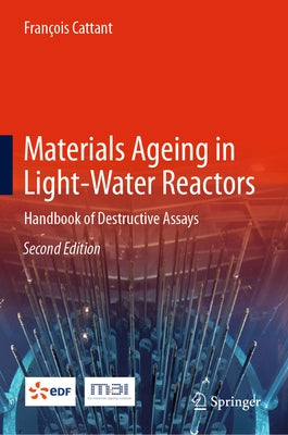 Materials Ageing in Light-Water Reactors: Handbook of Destructive Assays by Cattant, François