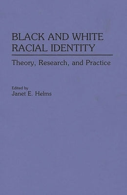 Black and White Racial Identity: Theory, Research, and Practice by Helms, Janet