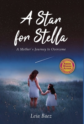 A Star for Stella: A Mother's Journey to Overcome by Baez, Leia