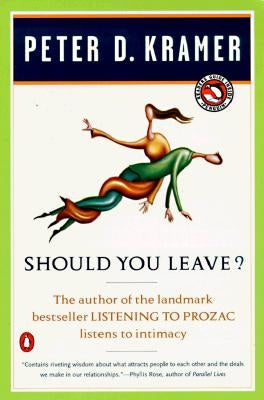 Should You Leave?: A Psychiatrist Explores Intimacy and Autonomy--And the Nature of Advice by Kramer, Peter D.