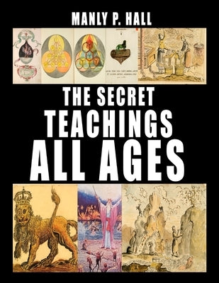 The Secret Teachings of All Ages by Hall, Manly P.