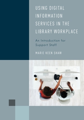 Using Digital Information Services in the Library Workplace: An Introduction for Support Staff Paperback Rowman & Littlefield Publishers