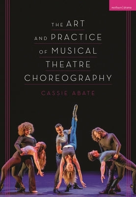The Art and Practice of Musical Theatre Choreography Paperback Methuen Drama