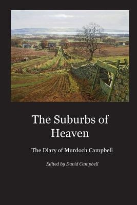 The Suburbs of Heaven: The Diary of Murdoch Campbell Paperback Covenanters Press