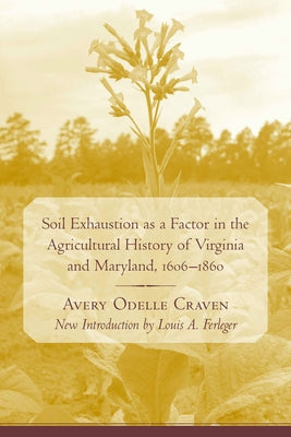 Soil Exhaustion as a Factor in the Agricultural History of Virginia and Maryland, 1606-1860 Paperback University of South Carolina Press