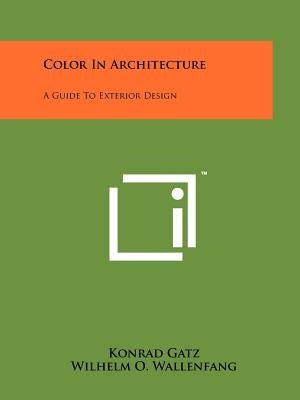 Color In Architecture: A Guide To Exterior Design Paperback Literary Licensing, LLC