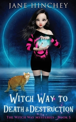 Witch Way to Death and Destruction: A Witch Way Paranormal Cozy Mystery #5 Paperback Baywolf