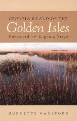 Georgia's Land of the Golden Isles, REV. Ed. Paperback University of Georgia Press