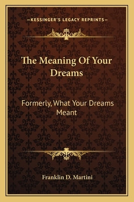 The Meaning of Your Dreams: Formerly, What Your Dreams Meant Paperback Kessinger Publishing